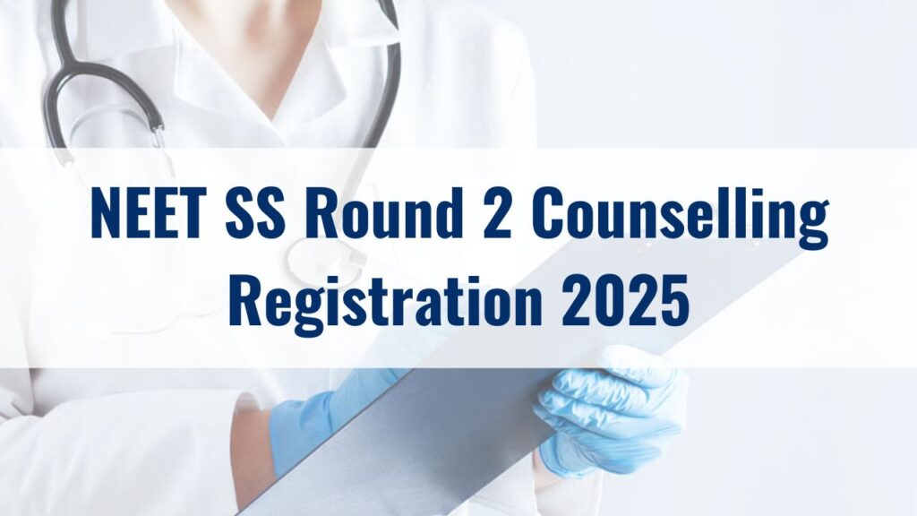 NEET SS Round 2 Counselling Registration 2025