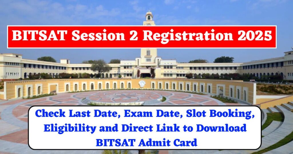 BITSAT Session 2 Registration 2025